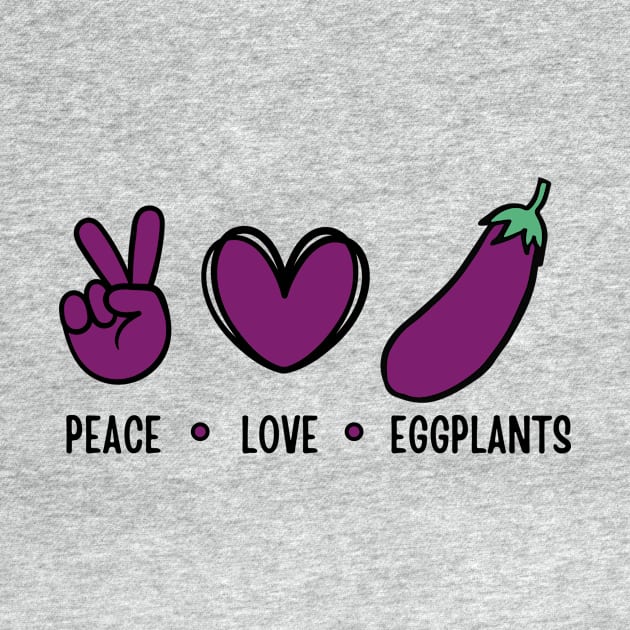 Peace Love Eggplants Funny Eggplant by DesignArchitect